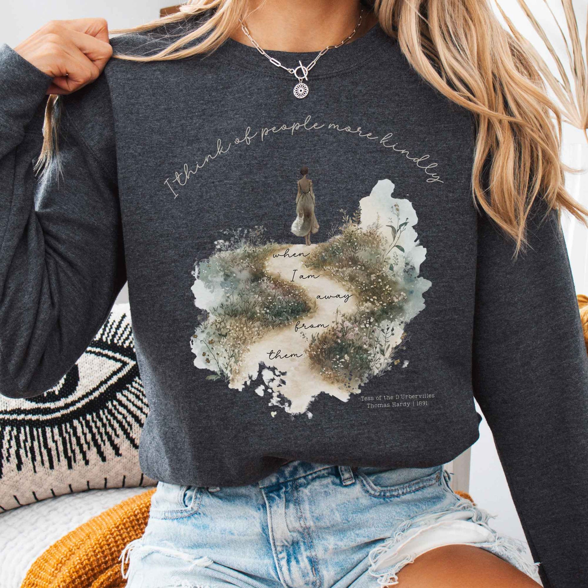 Sweatshirt Dark Heather / S I Think Of People More KindlyWhen I am Away From Them Tess of the D’Urbervilles Sweatshirt The Mystic Eden