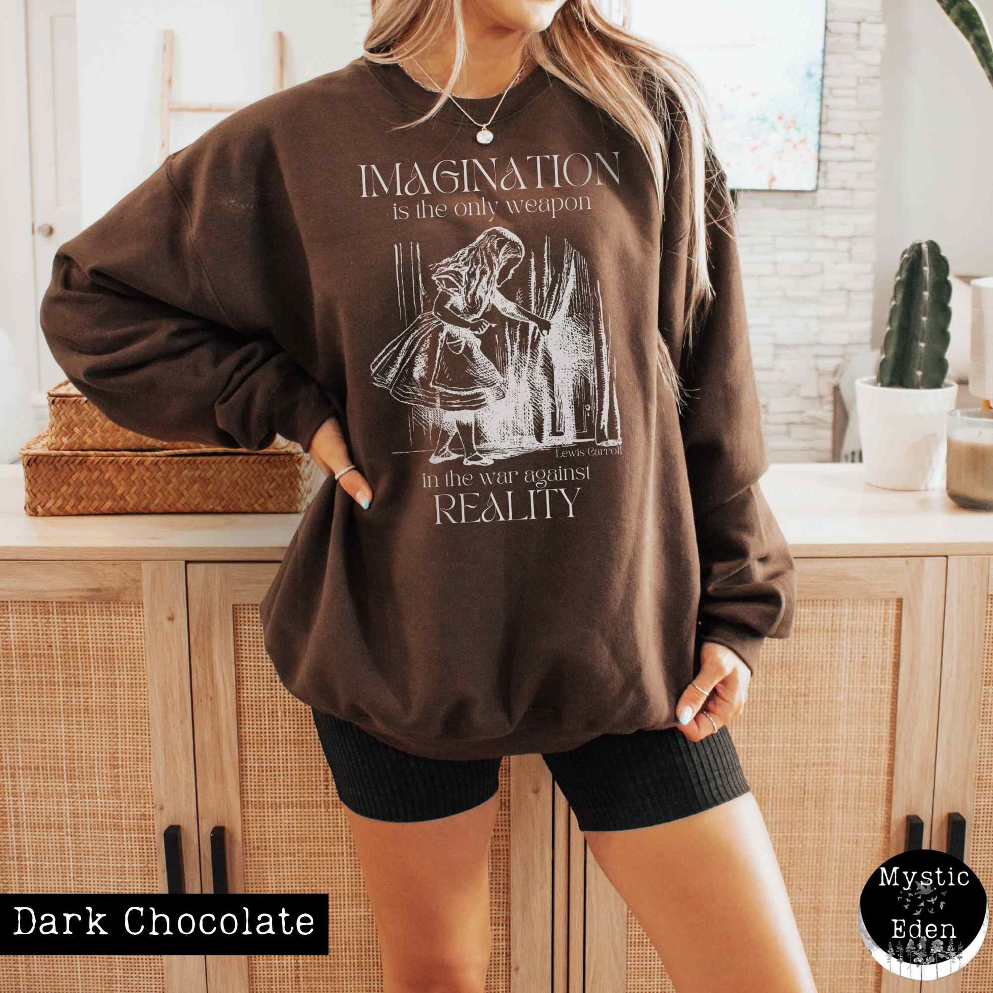 Sweatshirt S / Dark Chocolate Alice in Wonderland Sweatshirt - Imagination is the only weapon in the war against reality The Mystic Eden