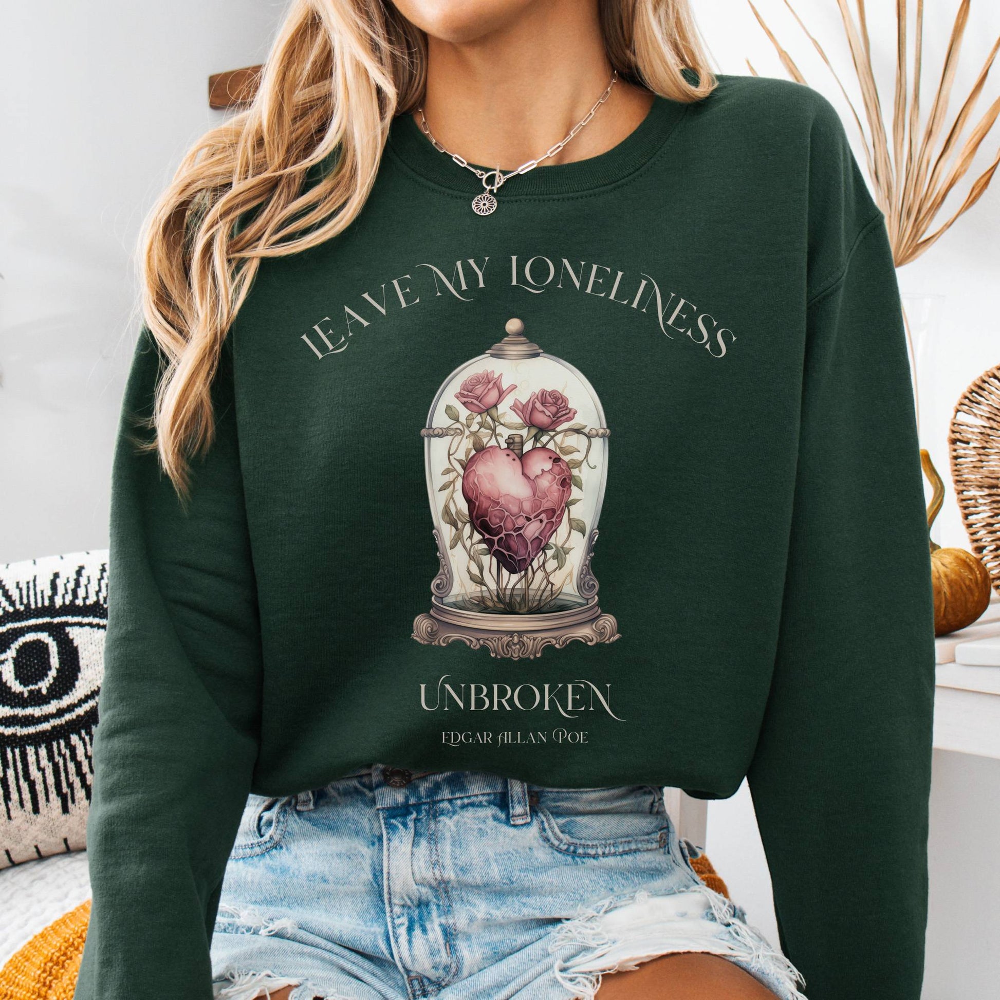 Sweatshirt S / Forest Green Leave My Loneliness Unbroken Sweatshirt β Poe Gothic Romance Tee The Mystic Eden