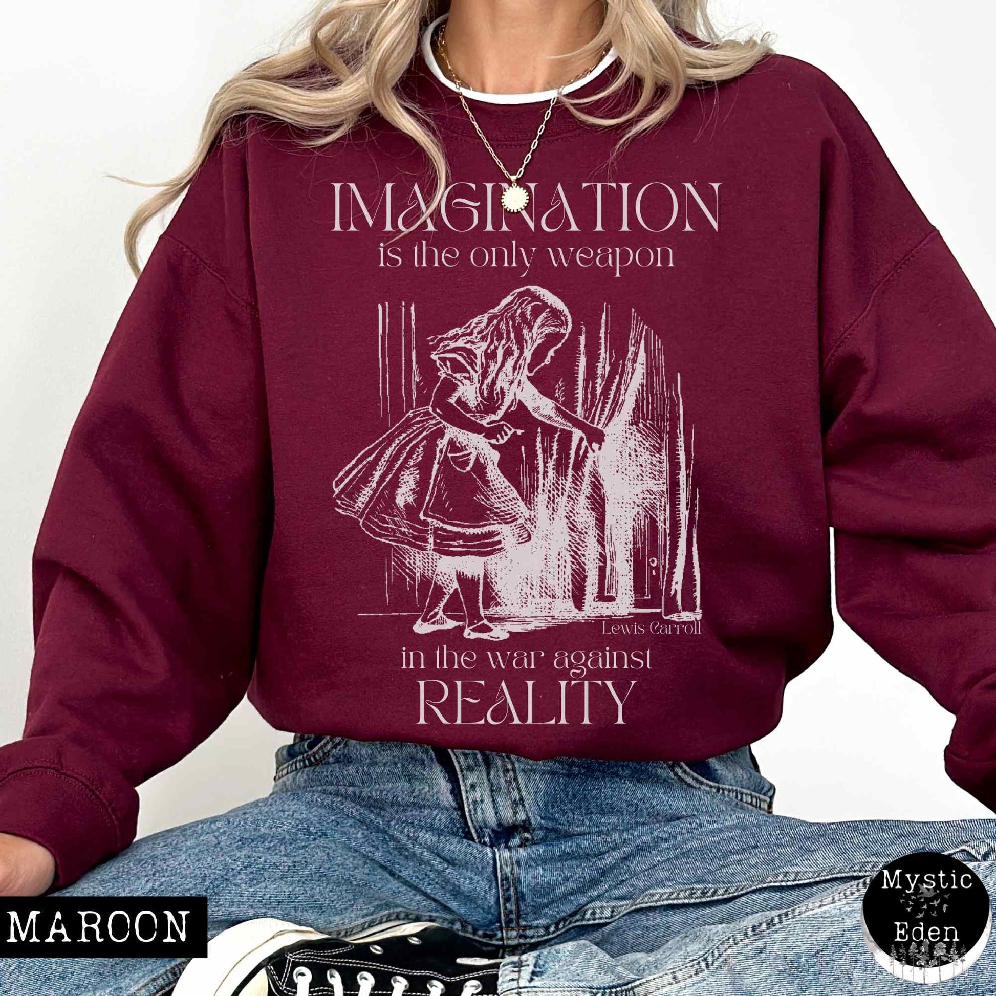 Sweatshirt S / Maroon Alice in Wonderland Sweatshirt - Imagination is the only weapon in the war against reality The Mystic Eden
