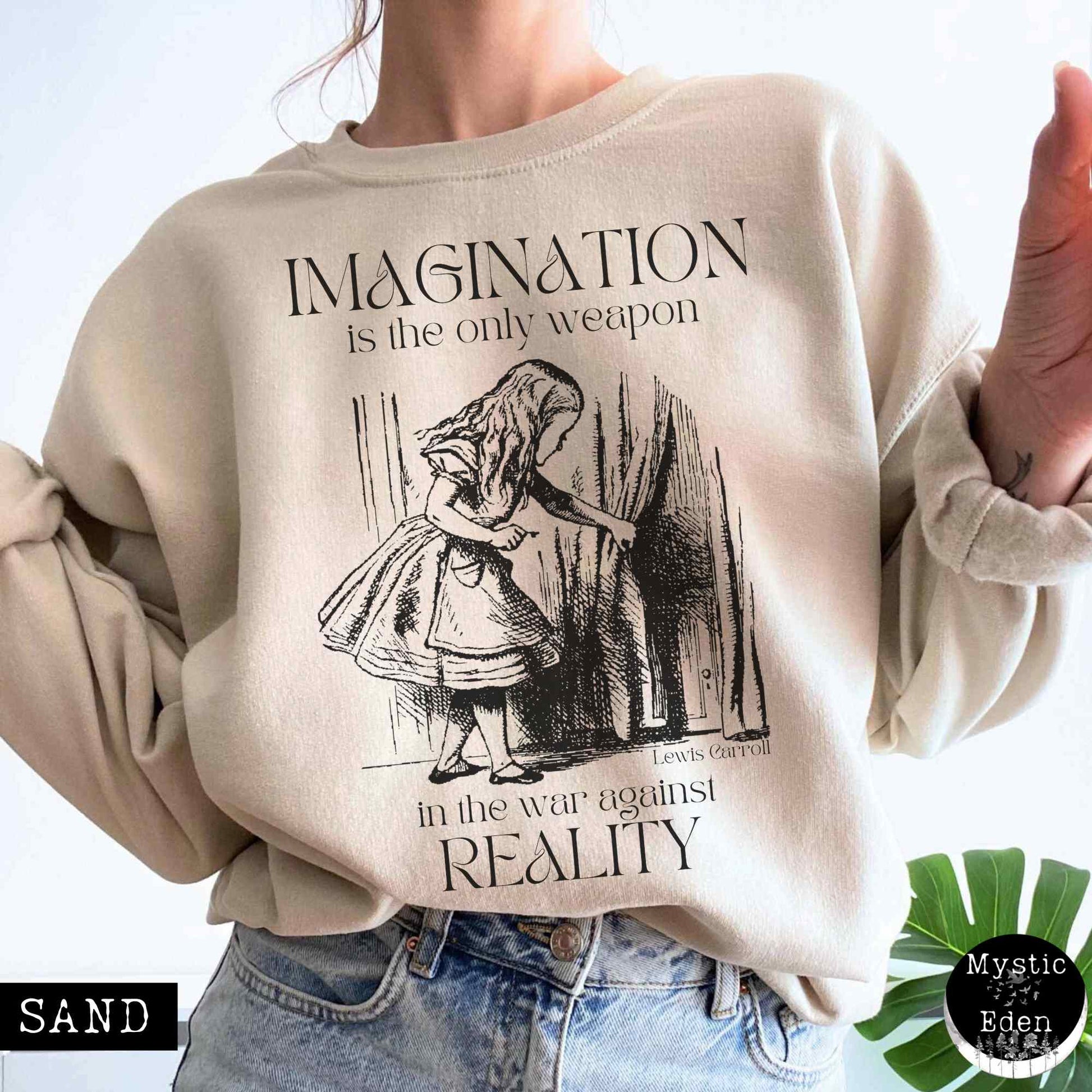 Sweatshirt S / Sand Alice in Wonderland Sweatshirt - Imagination is the only weapon in the war against reality The Mystic Eden
