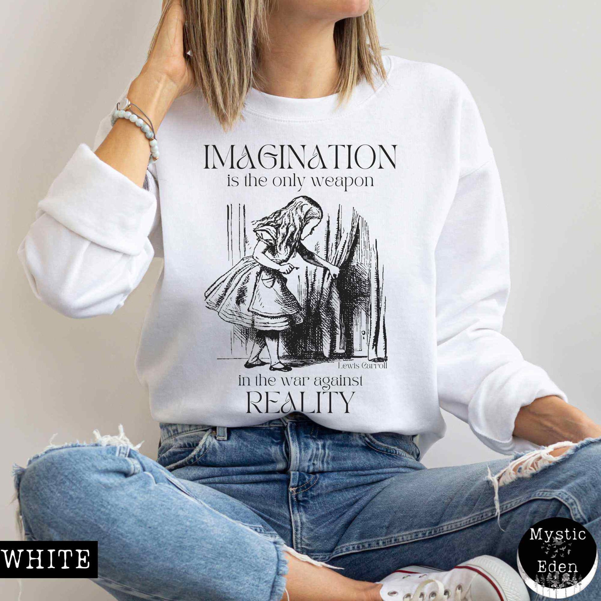 Sweatshirt S / White Alice in Wonderland Sweatshirt - Imagination is the only weapon in the war against reality The Mystic Eden