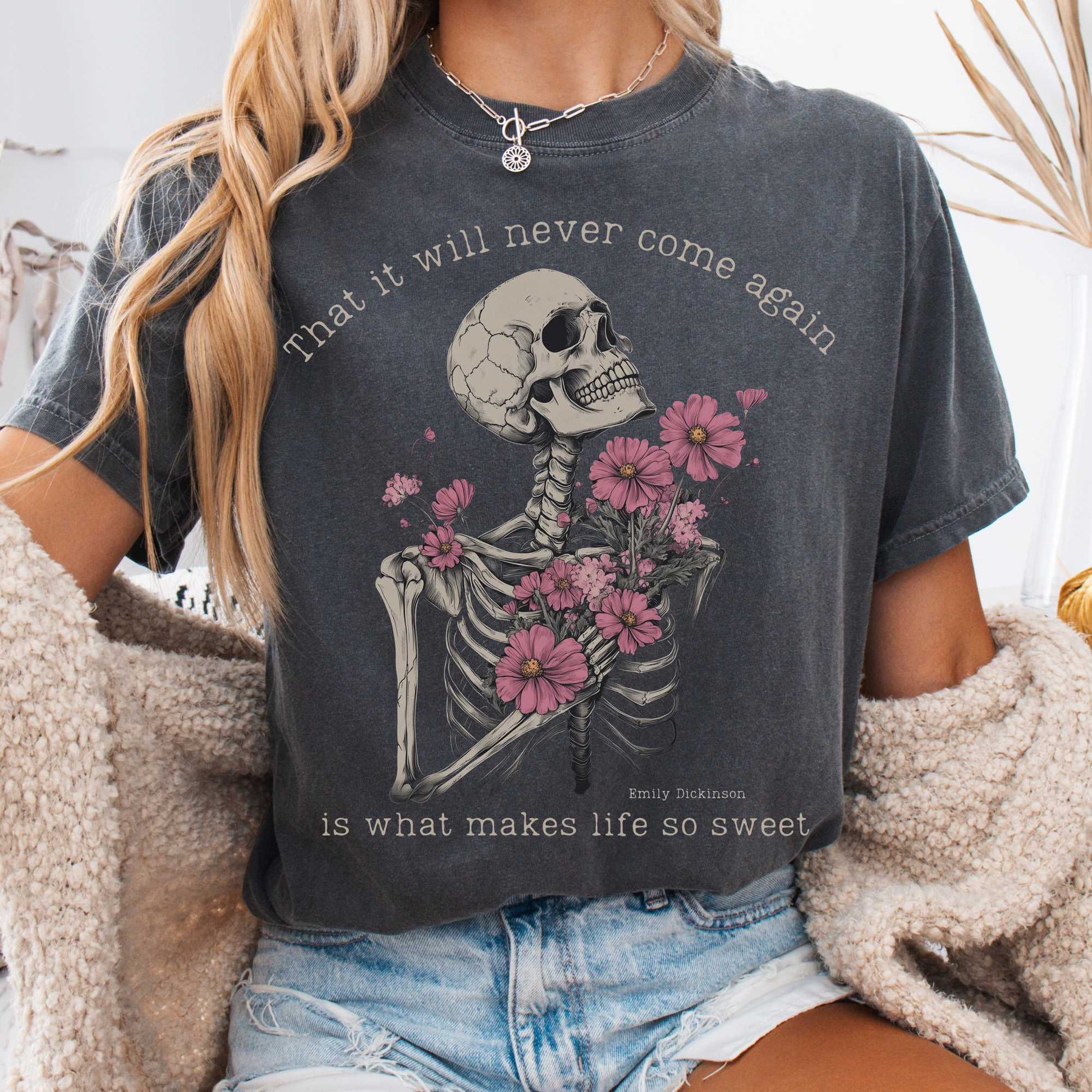 T-Shirt Pepper / S That It Will Never Come Again Is What Makes Life So Sweet  - Emily Dickinson Shirt The Mystic Eden