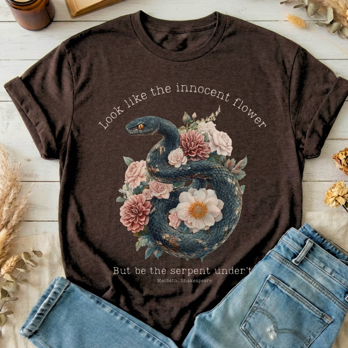 T-Shirt Dark Chocolate / S Look Like The Innocent Flower But Be The Serpent Under't Shakespeare T-Shirt The Mystic Eden