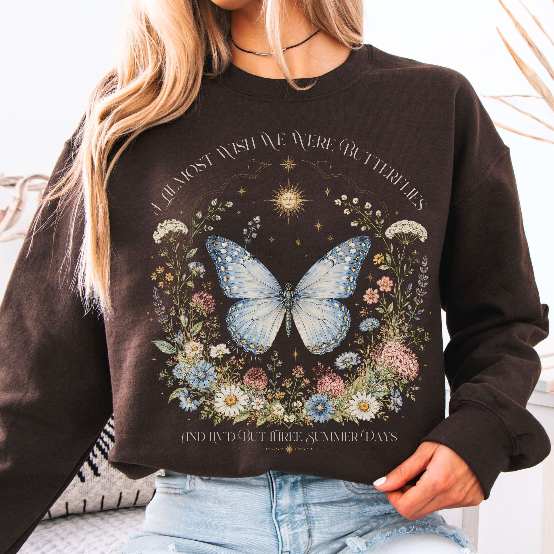 Sweatshirt Dark Chocolate / S I Almost Wish We Were Butterflies John Keats Crewneck Sweatshirt The Mystic Eden