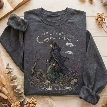 I'll Walk Where My Own Nature Emily Brontë Literary Sweatshirt