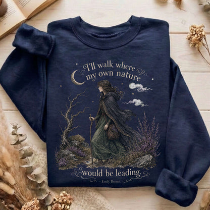 I'll Walk Where My Own Nature Emily Brontë Literary Sweatshirt
