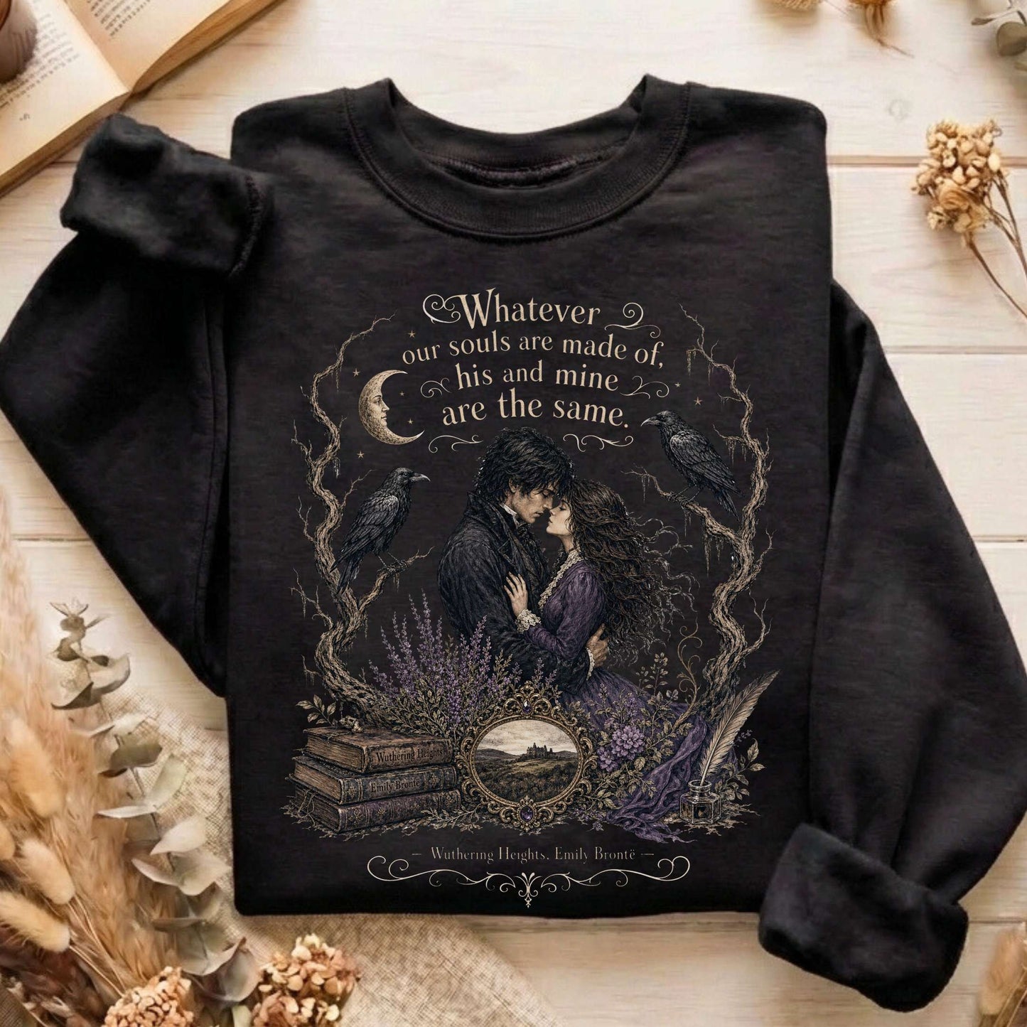 Whatever Our Souls Are Made of Wuthering Heights Emily Brontë Literary Sweatshirt