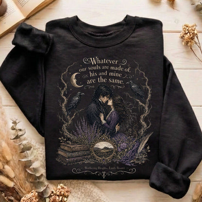 Whatever Our Souls Are Made of Wuthering Heights Emily Brontë Literary Sweatshirt