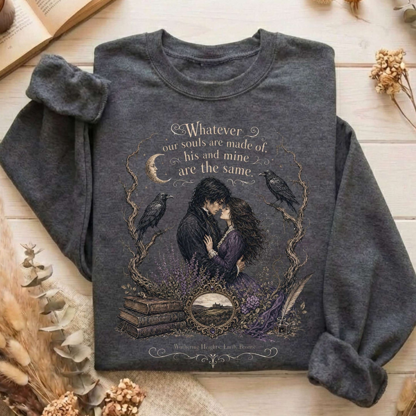 Whatever Our Souls Are Made of Wuthering Heights Emily Brontë Literary Sweatshirt
