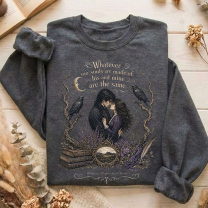 Whatever Our Souls Are Made of Wuthering Heights Emily Brontë Literary Sweatshirt