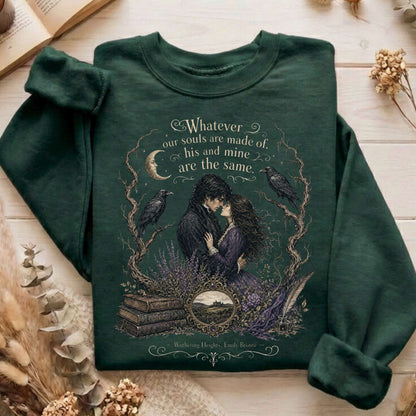 Whatever Our Souls Are Made of Wuthering Heights Emily Brontë Literary Sweatshirt