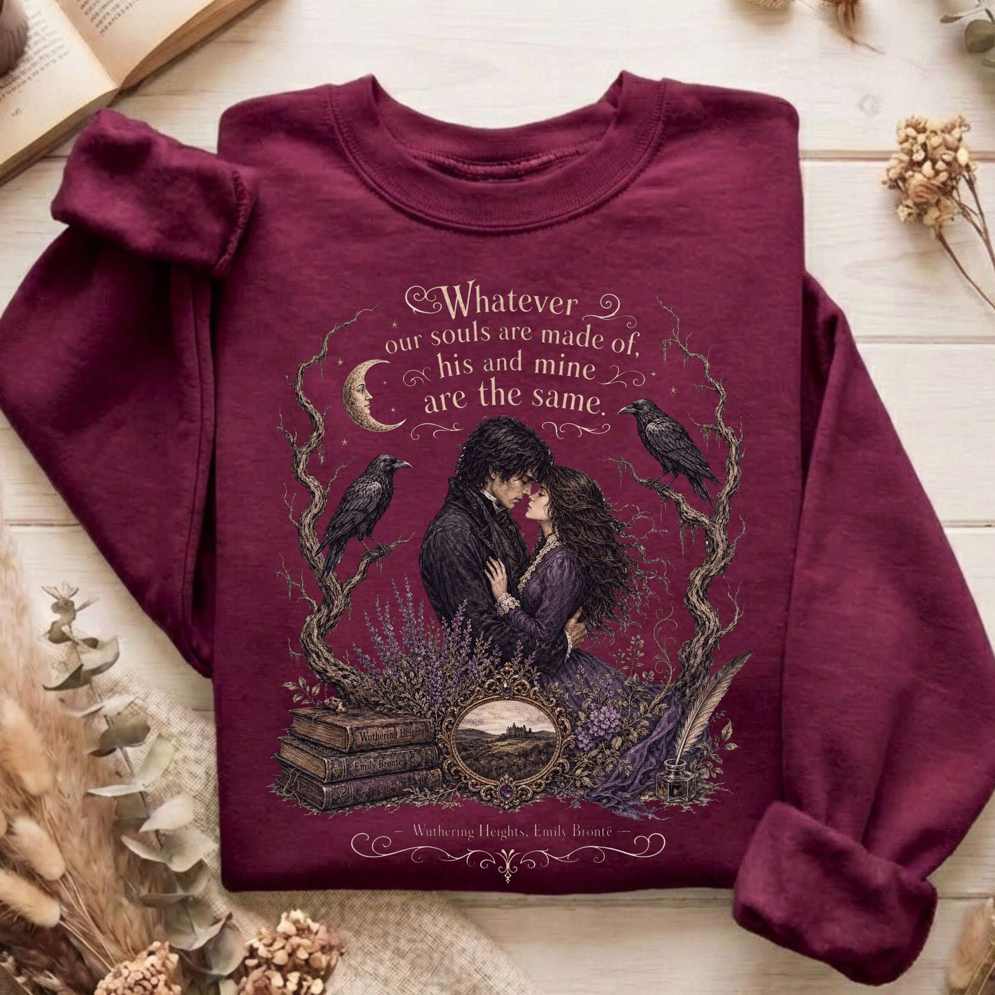 Whatever Our Souls Are Made of Wuthering Heights Emily Brontë Literary Sweatshirt
