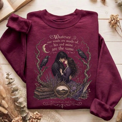 Whatever Our Souls Are Made of Wuthering Heights Emily Brontë Literary Sweatshirt
