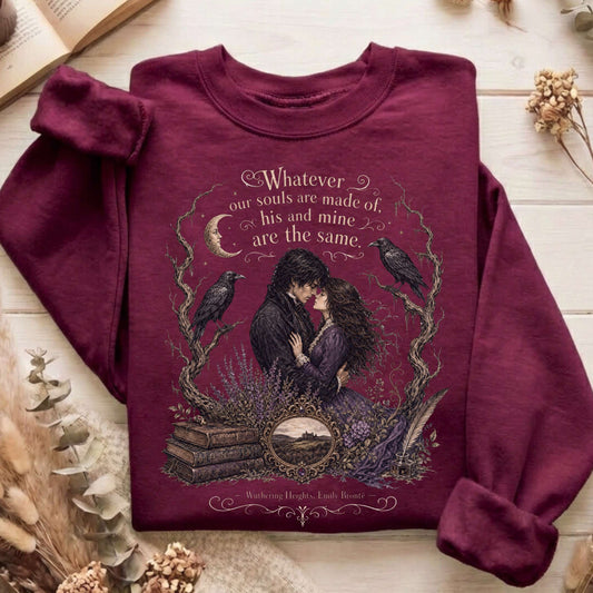 Whatever Our Souls Are Made of Wuthering Heights Emily Brontë Literary Sweatshirt