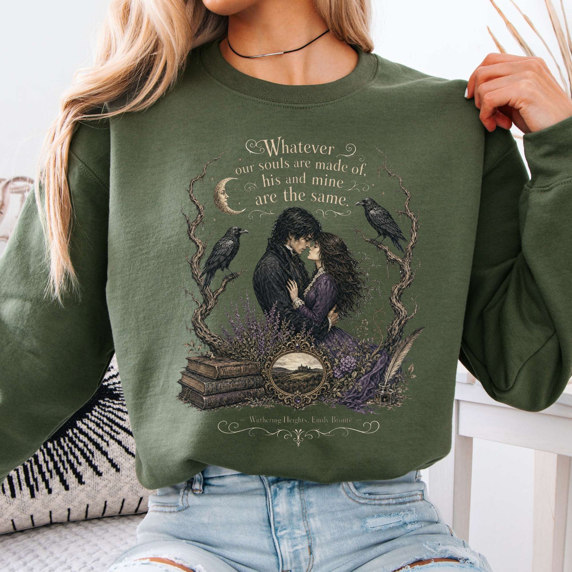 Sweatshirt Military Green / S Whatever Our Souls Are Made of Wuthering Heights Emily Brontë Literary Crewneck Sweatshirt The Mystic Eden
