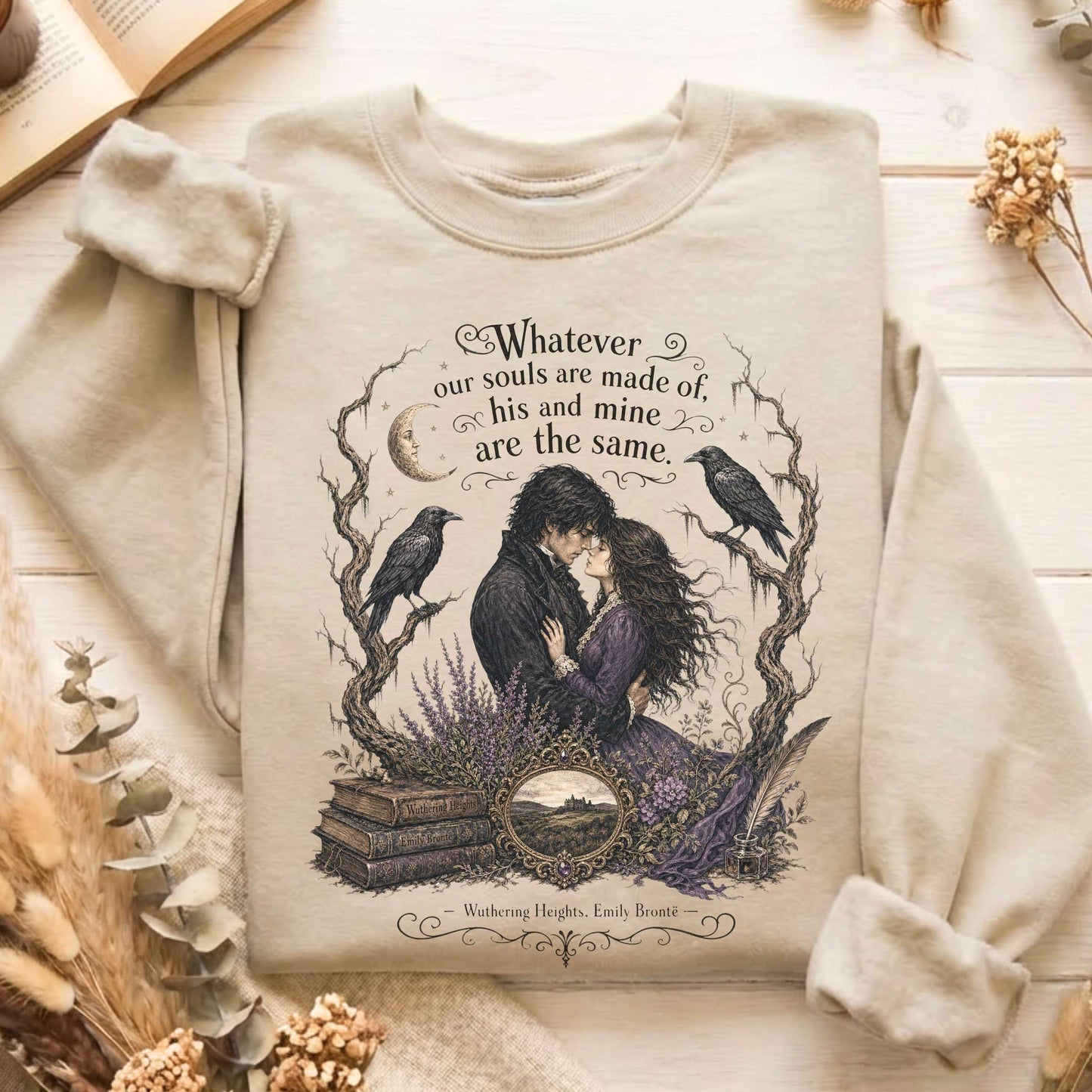 Whatever Our Souls Are Made of Wuthering Heights Emily Brontë Literary Sweatshirt