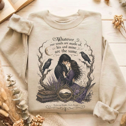 Whatever Our Souls Are Made of Wuthering Heights Emily Brontë Literary Sweatshirt