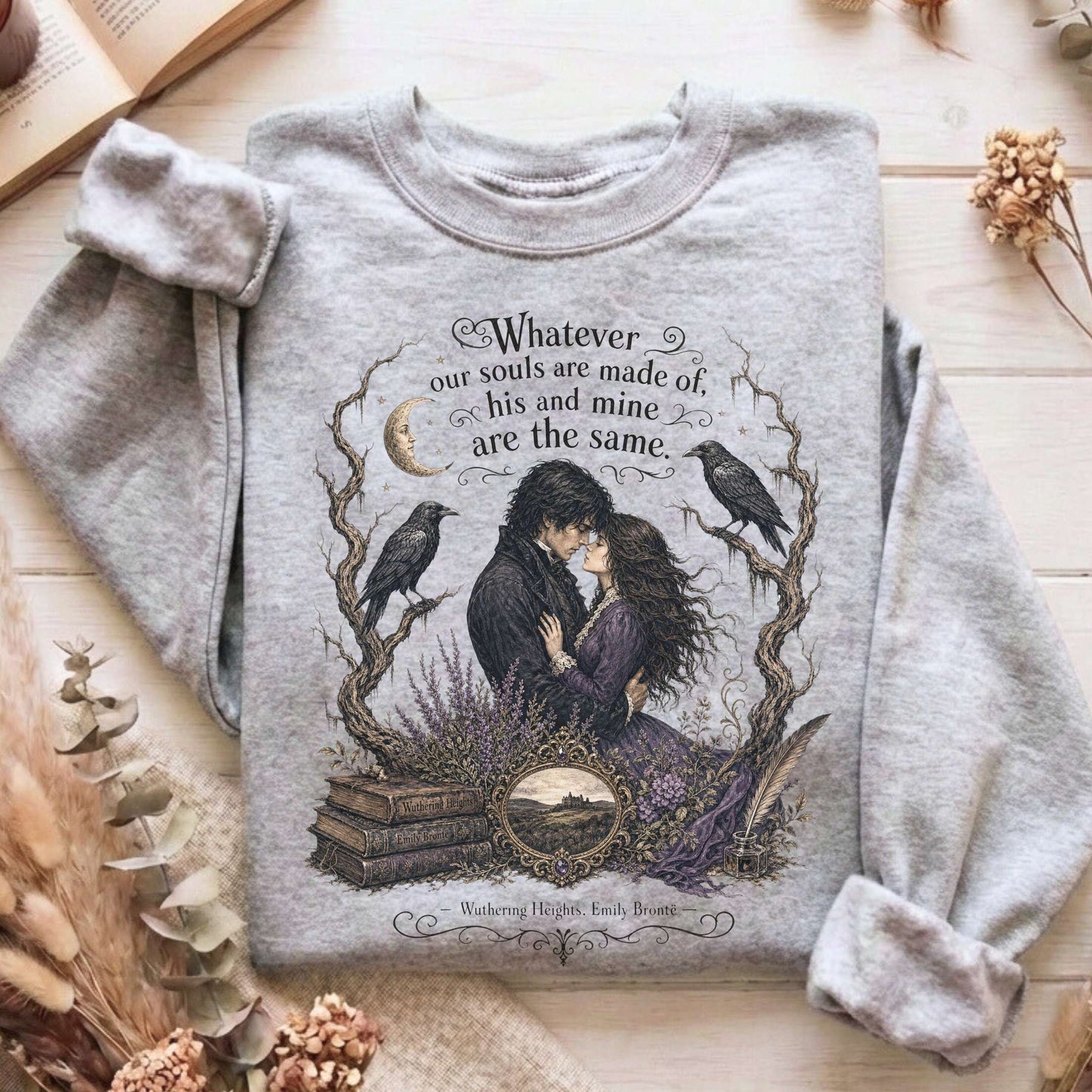 Whatever Our Souls Are Made of Wuthering Heights Emily Brontë Literary Sweatshirt