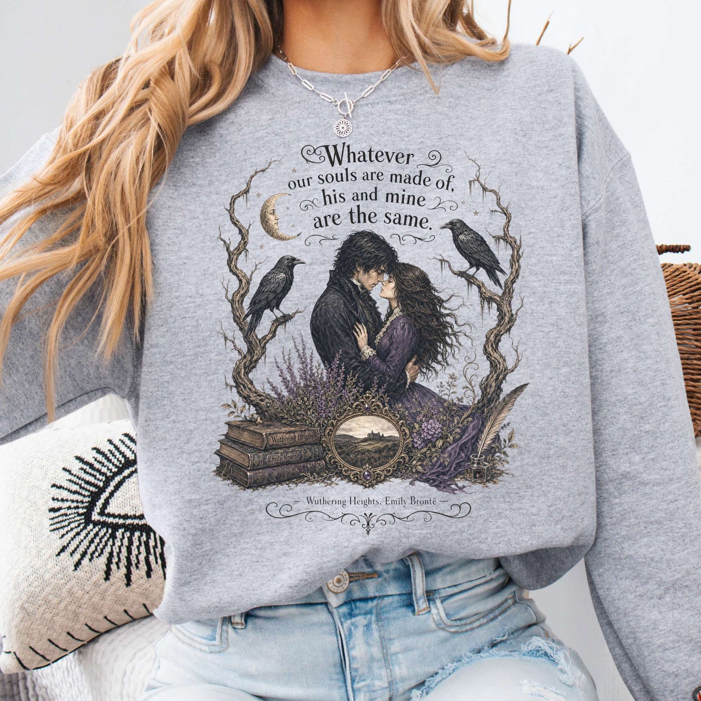Whatever Our Souls Are Made of Wuthering Heights Emily Brontë Literary Sweatshirt