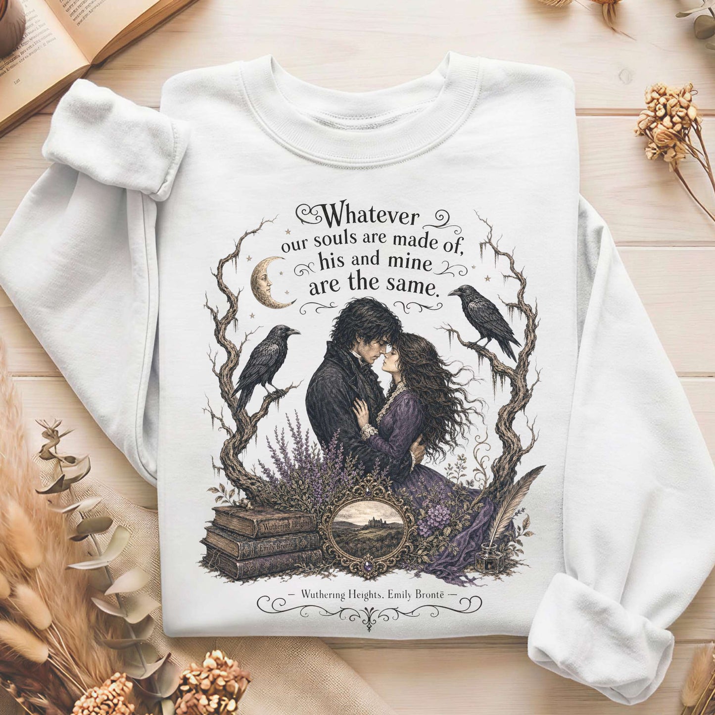 Whatever Our Souls Are Made of Wuthering Heights Emily Brontë Literary Sweatshirt