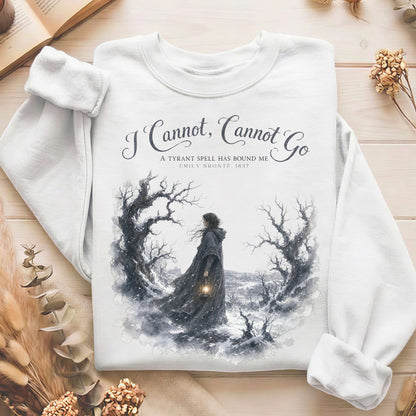 I Cannot, Cannot Go Emily Brontë Literary Sweatshirt