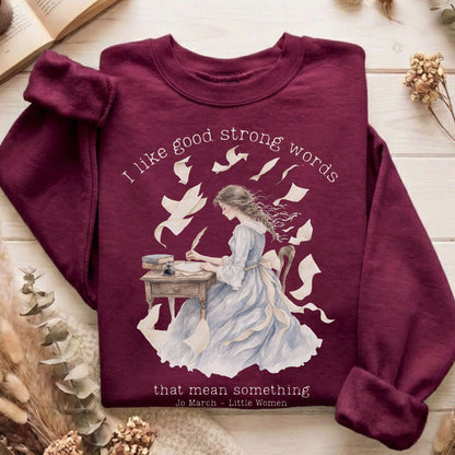 I Like Good Strong Words Little Women Alcott Literary Sweatshirt