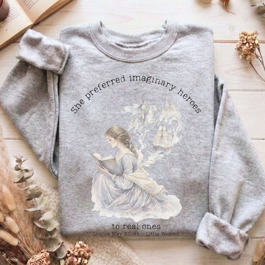 She Preferred Imaginary Heroes Louisa May Alcott Literary Sweatshirt