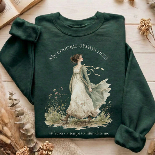 My Courage Always Rises Jane Austen Literary Sweatshirt
