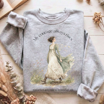 My Courage Always Rises Jane Austen Literary Sweatshirt