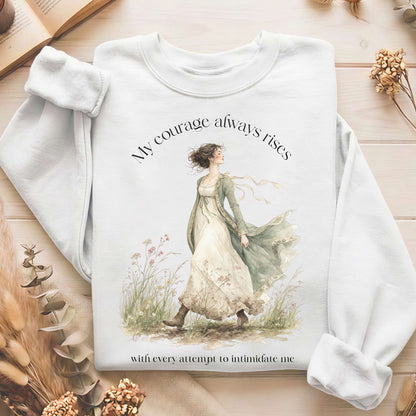 My Courage Always Rises Jane Austen Literary Sweatshirt