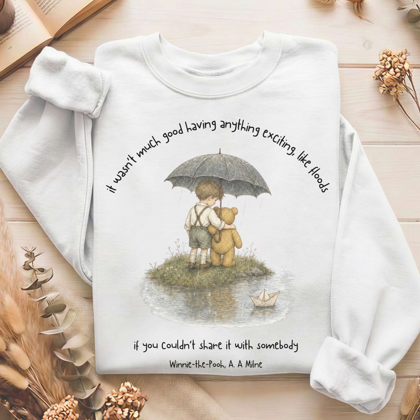 It Wasn't Much Good If You Couldn't Share It With Somebody A.A. Milne Literary Sweatshirt