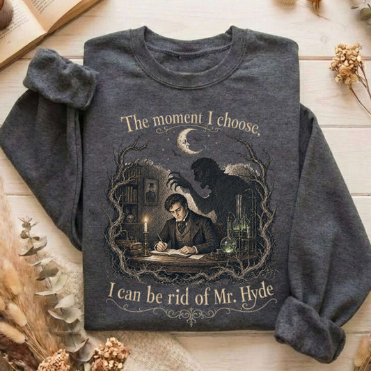 The Moment I Choose Dr Jekyll and Mr Hyde Literary Sweatshirt