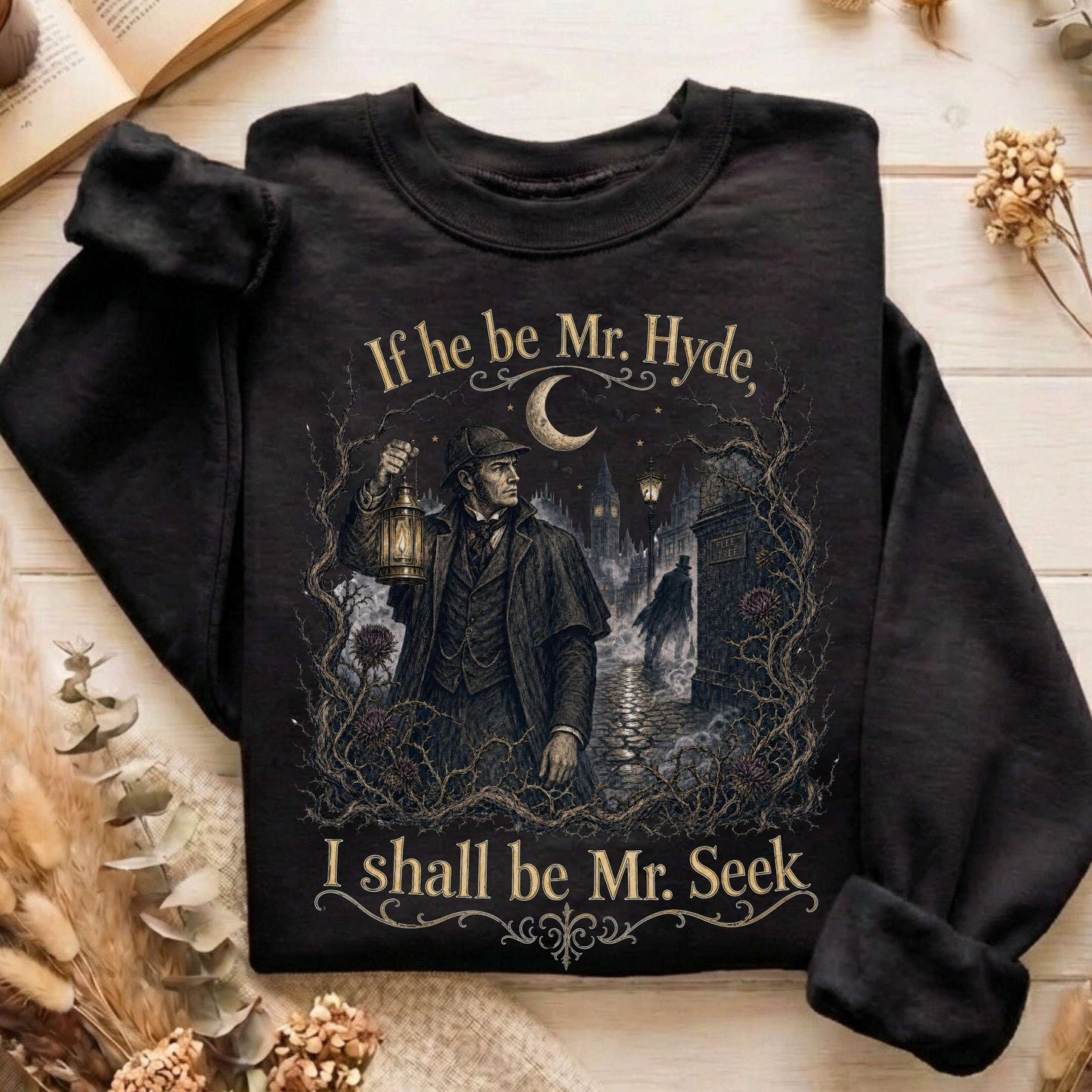 If He Be Mr. Hyde I Shall Be Mr. Seek Jekyll and Hyde Literary Sweatshirt