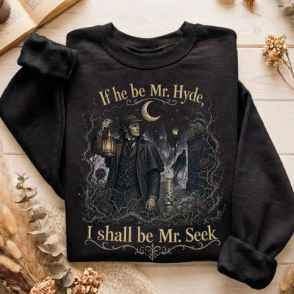 If He Be Mr. Hyde I Shall Be Mr. Seek Jekyll and Hyde Literary Sweatshirt