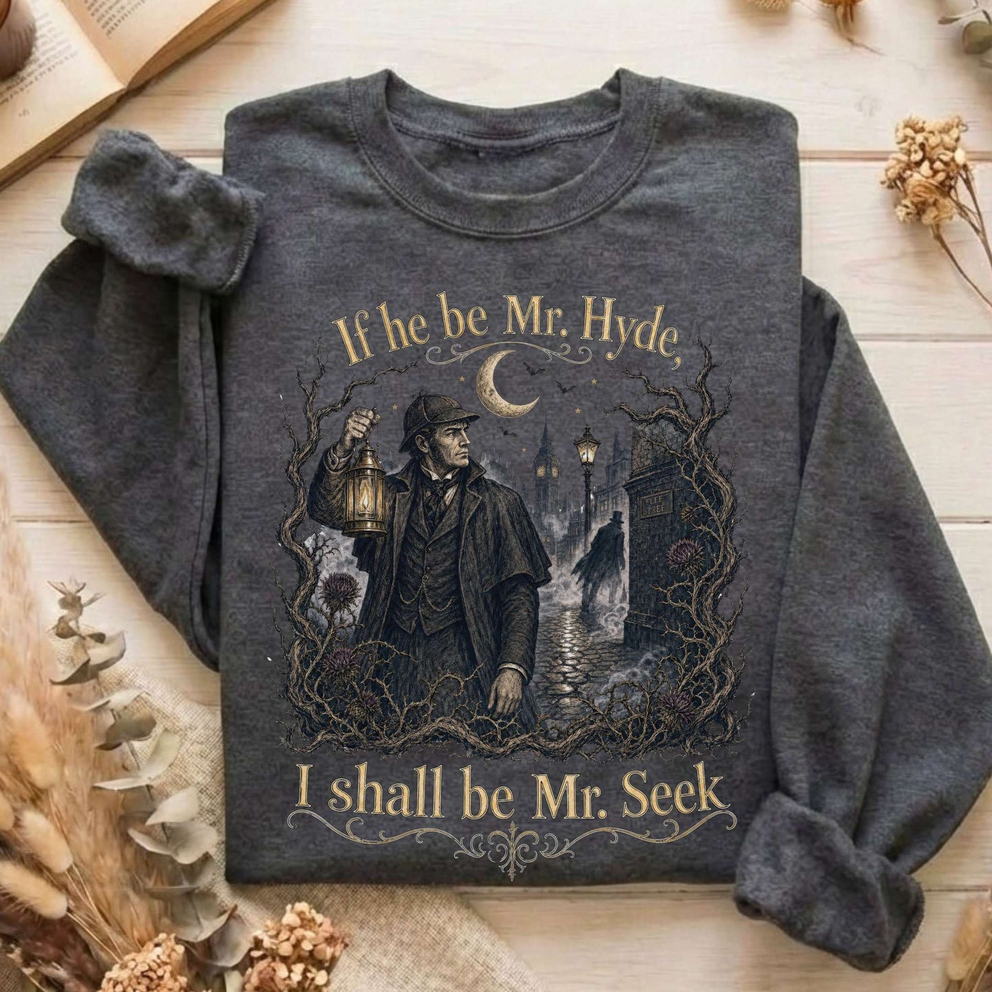 If He Be Mr. Hyde I Shall Be Mr. Seek Jekyll and Hyde Literary Sweatshirt