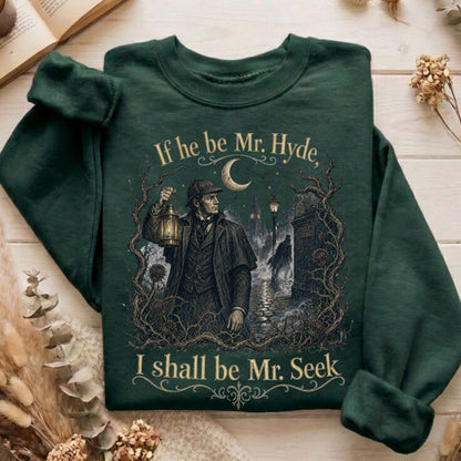 If He Be Mr. Hyde I Shall Be Mr. Seek Jekyll and Hyde Literary Sweatshirt