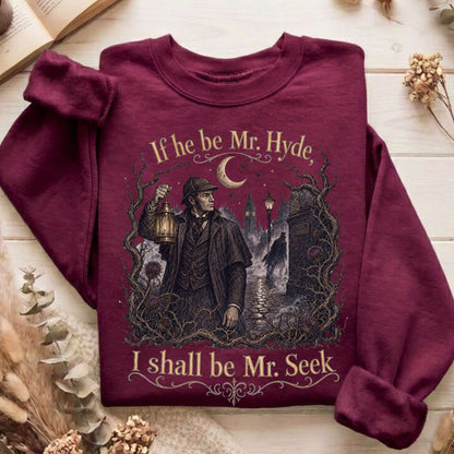 If He Be Mr. Hyde I Shall Be Mr. Seek Jekyll and Hyde Literary Sweatshirt