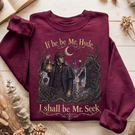 If He Be Mr. Hyde I Shall Be Mr. Seek Jekyll and Hyde Literary Sweatshirt