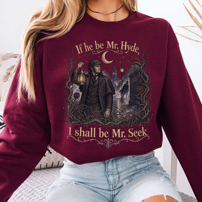 If He Be Mr. Hyde I Shall Be Mr. Seek Jekyll and Hyde Literary Sweatshirt