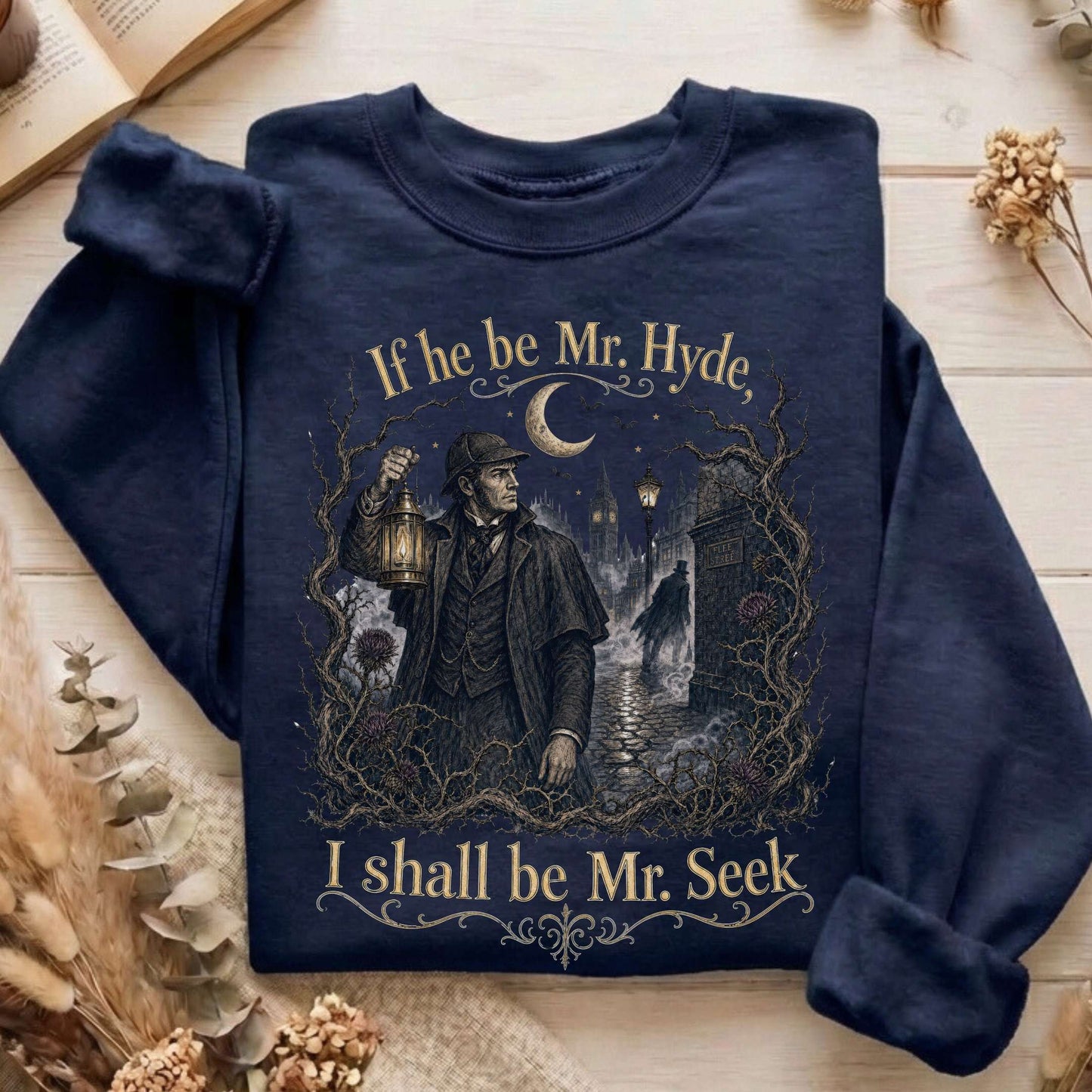 If He Be Mr. Hyde I Shall Be Mr. Seek Jekyll and Hyde Literary Sweatshirt