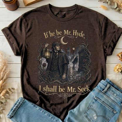If He Be Mr. Hyde I Shall Be Mr. Seek Jekyll and Hyde Literary T-Shirt