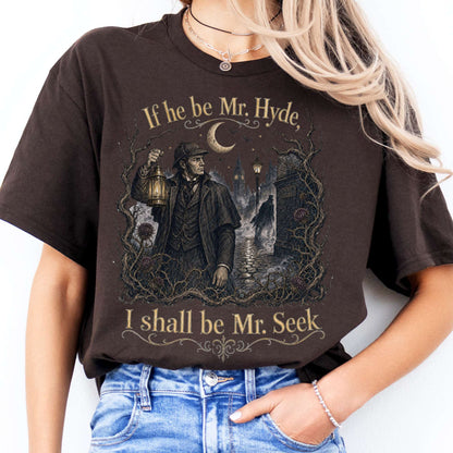 If He Be Mr. Hyde I Shall Be Mr. Seek Jekyll and Hyde Literary T-Shirt