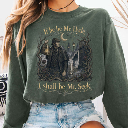 If He Be Mr. Hyde I Shall Be Mr. Seek Jekyll and Hyde Literary Long Sleeve
