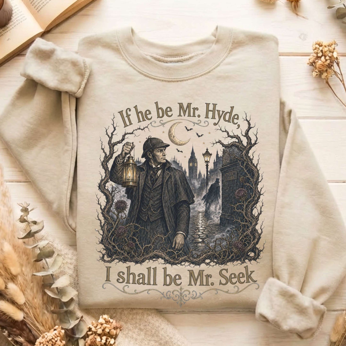 If He Be Mr. Hyde I Shall Be Mr. Seek Jekyll and Hyde Literary Sweatshirt