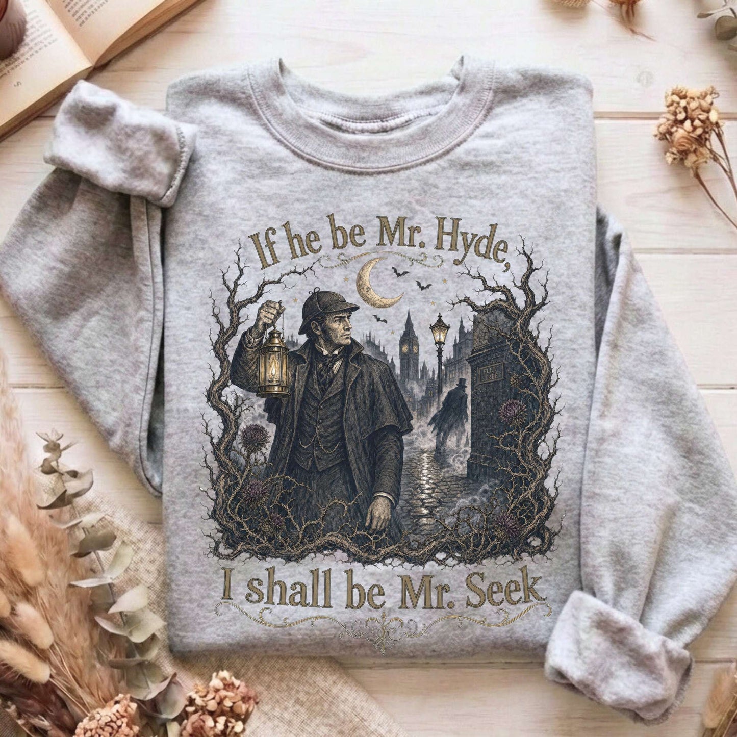 If He Be Mr. Hyde I Shall Be Mr. Seek Jekyll and Hyde Literary Sweatshirt