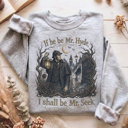 If He Be Mr. Hyde I Shall Be Mr. Seek Jekyll and Hyde Literary Sweatshirt
