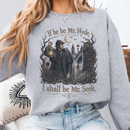 If He Be Mr. Hyde I Shall Be Mr. Seek Jekyll and Hyde Literary Sweatshirt