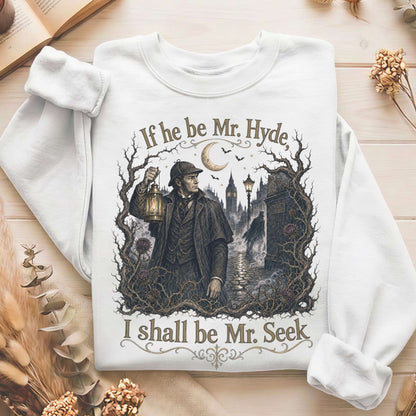 If He Be Mr. Hyde I Shall Be Mr. Seek Jekyll and Hyde Literary Sweatshirt