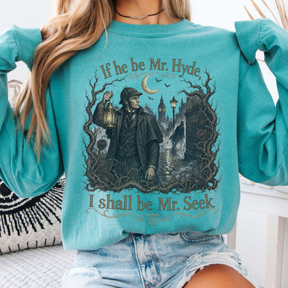 If He Be Mr. Hyde I Shall Be Mr. Seek Jekyll and Hyde Literary Long Sleeve